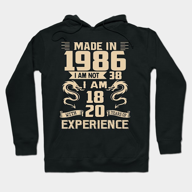 Dragon Made In 1986 I Am Not 38 I Am 18 With 20 Years Of Experience Hoodie by Kontjo